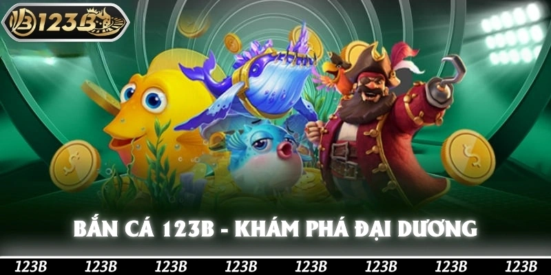 Bắn Cá 123b - Khám Phá Đại Dương, Nhận Thưởng Hấp Dẫn
