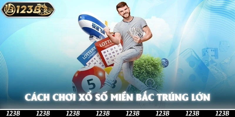 Cách chơi xổ số miền bắc trúng lớn