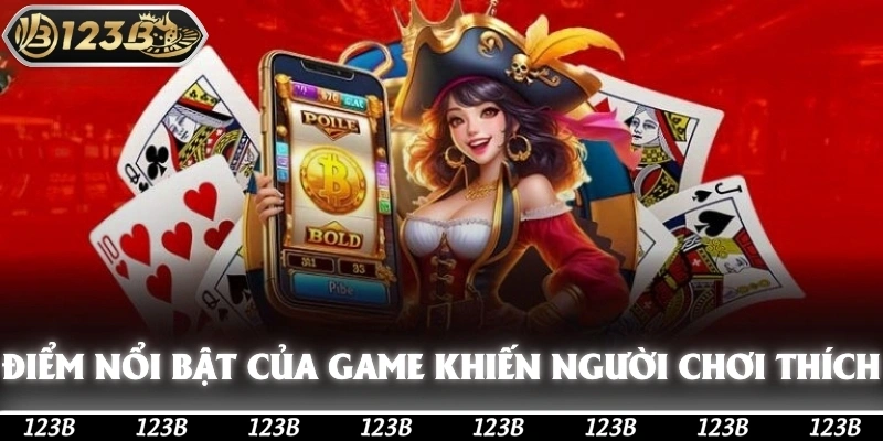 Điểm nổi bật của 123b khiến cược thủ yêu thích