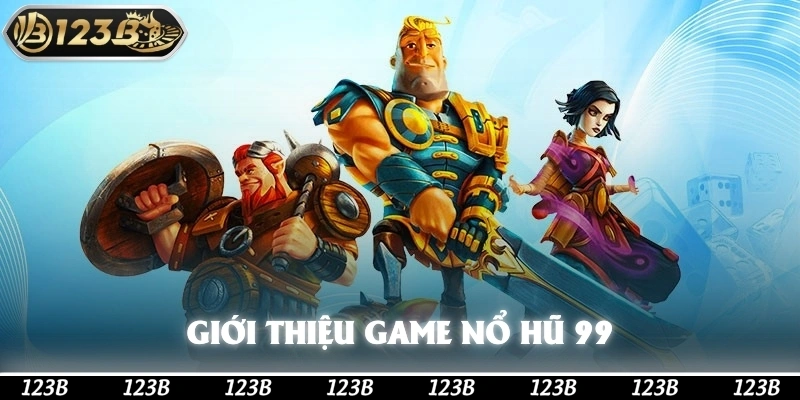 Giới thiệu cơ bản về game nổ hũ 99