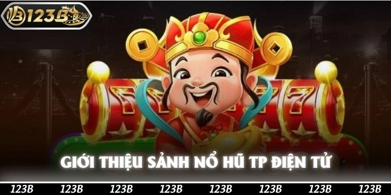 Giới thiệu chung về sảnh nổ hũ TP điện tử