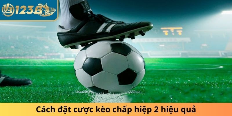 Chiến lược đặt cược kèo chấp hiệp 2 thắng lớn