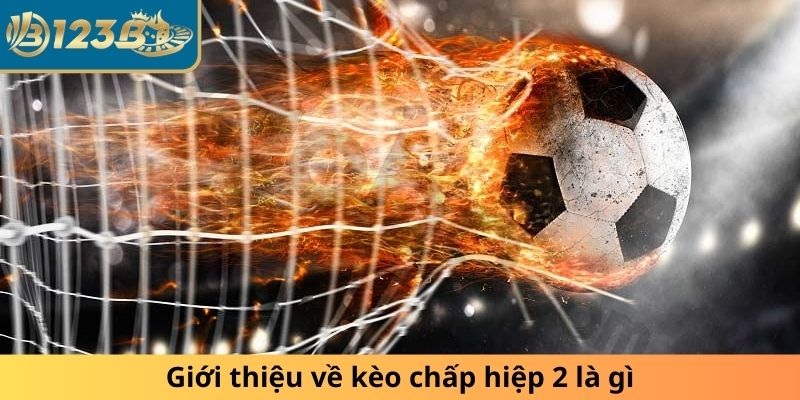 Giới thiệu về kèo chấp hiệp 2