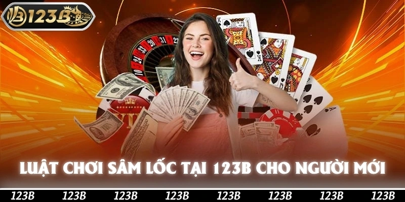 Luật chơi và cách tham gia Sâm Lốc tại 123b dành cho người mới