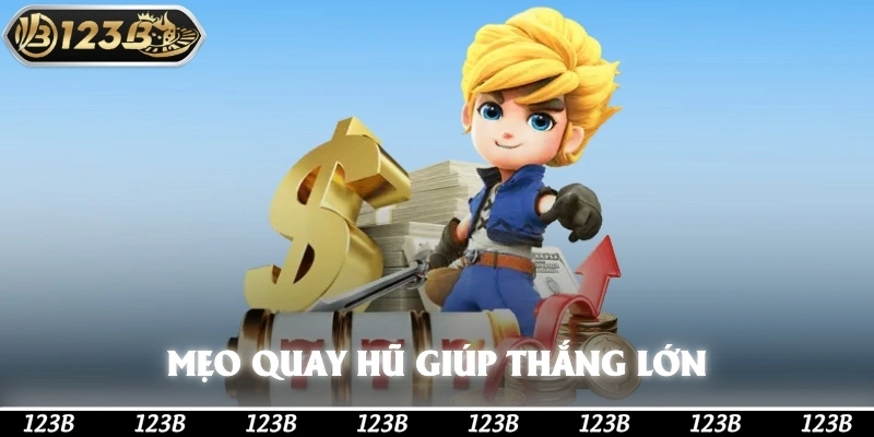 Các mẹo quay hũ hay giúp anh em thắng lớn