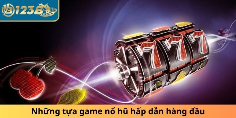 Những tựa game slots hấp dẫn thu hút nhất
