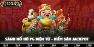 Sảnh Nổ Hũ PG Điện Tử – Điểm Săn Jackpot Lý Tưởng Tại 123b