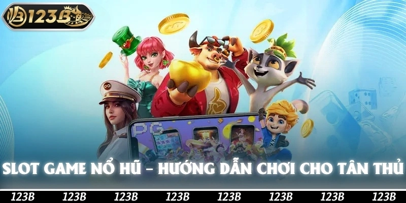 Slot Game Nổ Hũ – Hướng Dẫn Chơi Game Slot Dành Cho Tân Thủ