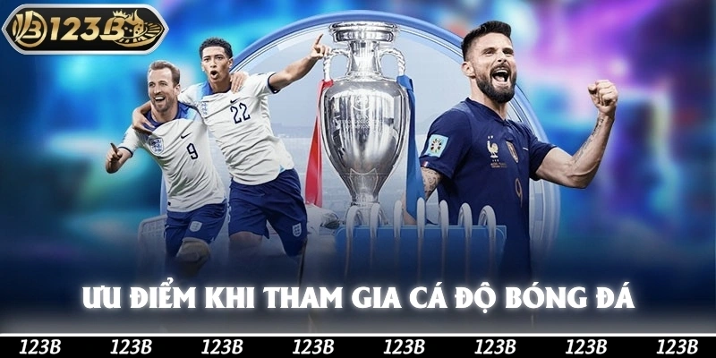 Ưu diểm khi tham gia cá độ bóng đá tại 123b